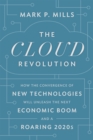 The Cloud Revolution : How the Convergence of New Technologies Will Unleash the Next Economic Boom and A Roaring 2020s - Book