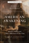American Awakening : Identity Politics and Other Afflictions of Our Time - Book