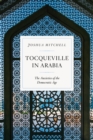 Tocqueville in Arabia : Dilemmas in a Democratic Age - Book