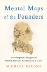 Mental Maps of the Founders : How Geographic Imagination Guided America's Revolutionary Leaders - Book