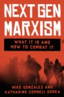 NextGen Marxism : What It Is and How to Combat It - eBook