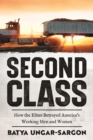 Second Class : How the Elites Betrayed America's Working Men and Women - eBook