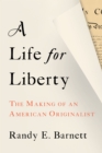 A Life for Liberty : The Making of an American Originalist - Book
