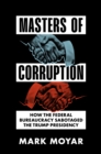 Masters of Corruption : How the Federal Bureaucracy Sabotaged the Trump Presidency - eBook