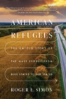 American Refugees : The Untold Story of the Mass Migration from Blue to Red States - Book