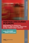 Heritage Discourses in Europe : Responding to Migration, Mobility, and Cultural Identities in the Twenty-First Century - Book