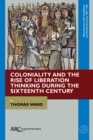 Coloniality and the Rise of Liberation Thinking during the Sixteenth Century - Book