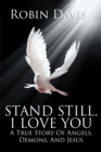 Stand Still. I Love You : A True Story Of Angels, Demons, And Jesus - eBook