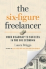 The Six-Figure Freelancer : Your Roadmap to Success in the Gig Economy - Book