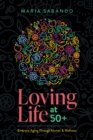 Loving Life at 50+ : Embrace Aging through Humor and Wellness - eBook