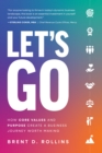 Let's Go : How Core Values and Purpose Create a Business Journey Worth Making - eBook