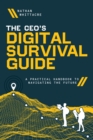 The CEO's Digital Survival Guide : A Practical Handbook to Navigating the Future - eBook