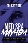 Med Spa Mayhem : The Good, the Bad, and the Ugly Secrets of the Aesthetic Industry - eBook