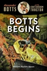 Botts Begins : Alexander Botts and the Earthworm Caterpillar - Book