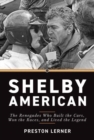 Shelby American : The Renegades Who Built the Cars, Won the Races, and Lived the Legend - Book