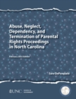 Abuse, Neglect, Dependency, and Termination of Parental Rights Proceedings in North Carolina : 2021 Edition - Book