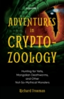 Adventures in Cryptozoology : Hunting for Yetis, Mongolian Deathworms and Other Not-So-Mythical Monsters (Almanac of Mythological Creatures, Cryptozoology Book, Cryptid, Big Foot) - Book