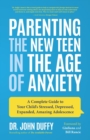 Parenting the New Teen in the Age of Anxiety : Raising Happy, Healthy Humans Ages 8 to 24 - Book