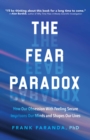 The Fear Paradox : How Our Obsession with Feeling Secure Imprisons Our Minds and Shapes Our Lives (Learning to Take Risks, Overcoming Anxieties) - Book