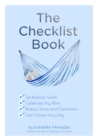 The Checklist Book : Set Realistic Goals, Celebrate Tiny Wins, Reduce Stress and Overwhelm, and Feel Calmer Every Day - Book