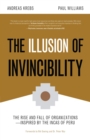 The Illusion of Invincibility : The Rise and Fall of Organizations Inspired by the Incas of Peru (Organizational Behavior, for Fans of Atomic Habits) - Book
