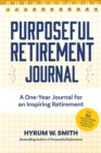 Purposeful Retirement Journal : A Journal to Challenge and Inspire Every Week of the Year - Book