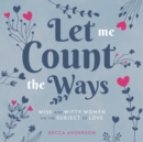 Let Me Count the Ways : Wise and Witty Women on the Subject of Love - Book