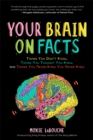 Your Brain on Facts : Things You Didn't Know, Things You Thought You Knew, and Things You Never Knew You Never Knew - Book