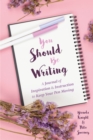 You Should Be Writing : A Journal of Inspiration & Instruction to Keep Your Pen Moving (Gift for writers) - Book