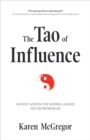 The Tao of Influence : Ancient Wisdom for Modern Leaders and Entrepreneurs (Business Management, Positive Influence, Eastern Philosophy, Taoism) - Book