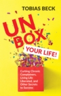 Unbox Your Life : Curbing Chronic Complainers, Living Life Liberated, and Other Secrets to Success (Positive Thinking Book, International Best Seller) - Book