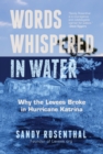 Words Whispered in Water : Why the Levees Broke in Hurricane Katrina - eBook