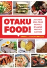 Otaku Food! : Japanese Soul Food Inspired by Anime and Pop Culture - Book