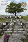 Nothing Bad Between Us : A Mennonite Missionary's Daughter Finds Healing in Her Brokenness - eBook