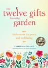 The Twelve Gifts from the Garden : Life Lessons for Peace and Well-Being (Tropical Climate Gardening, Horticulture and Botany Essays) - Book