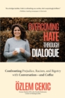Overcoming Hate Through Dialogue : Confronting Prejudice, Racism, and Bigotry with Conversation—and Coffee (Women in Politics, Social Activism, Discrimination, Minority Studies) - Book