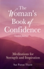 The Woman's Book of Confidence Guided Journal : Meditations for Strength and Inspiration (Positive Affirmations for Women; Mindfulness; New Age Self-help, Self-care) - Book