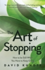 The Art of Stopping : How to Be Still When You Have to Keep Going (Mindfulness Meditation, Coping Skills) - Book