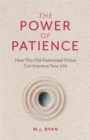 The Power of Patience : How This Old-Fashioned Virtue Can Improve Your Life (Self-Care Gift for Men and Women) - Book