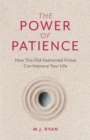 The Power of Patience : How This Old-Fashioned Virtue Can Improve Your Life - eBook
