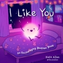 I Like You : An Encouraging Bedtime Book (Positive Affirmations for Kids) - Book