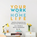 Your Work from Home Life : Redefine, Reorganize and Reinvent Your Remote Work (Tips for Building a Home-Based Working Career) - Book