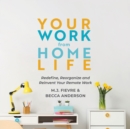 Your Work from Home Life : Redefine, Reorganize and Reinvent Your Remote Work (Tips for Building a Home-Based Working Career) - eBook