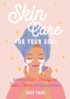 Skincare for Your Soul : Achieving Outer Beauty and Inner Peace with Korean Skincare (Korean Skin Care Beauty Guide) - Book