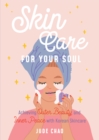 Skincare for Your Soul : Achieving Outer Beauty and Inner Peace with Korean Skincare - eBook