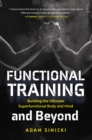 Functional Training and Beyond : Building the Ultimate Superfunctional Body and Mind (Building Muscle and Performance, Weight Training, Men's Health) - eBook