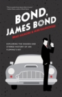 Bond, James Bond : Exploring the Shaken and Stirred History of Ian Fleming’s 007 - Book