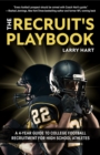 The Recruit's Playbook : A 4-Year Guide to College Football Recruitment for High School Athletes (Guide to Winning a Football Scholarship) - Book