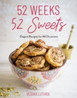 52 Weeks, 52 Sweets : Elegant Recipes for All Occasions (Easy Desserts) (Birthday Gift for Mom) - eBook