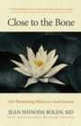 Close to the Bone : Life-Threatening Illness as a Soul Journey - Book